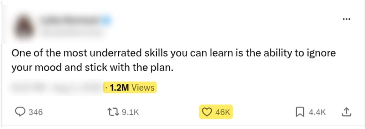 Tweet: One of the most underrated skills you can learn is the ability to ignore your mood and stick with the plan. 1.2M views, 46K likes.